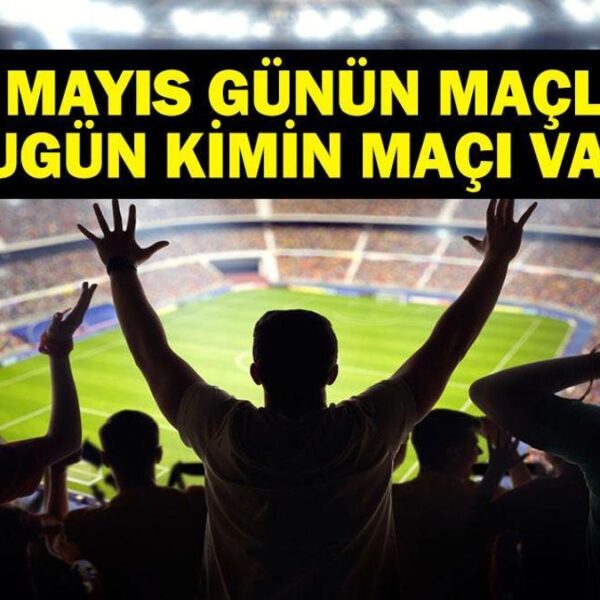 15 MAYIS BUGÜN KİMİN MAÇI VAR? Bu Akşam Hangi Maçlar Var? 15 Mayıs Günün Maçları